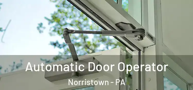 Automatic Door Operator Norristown - PA