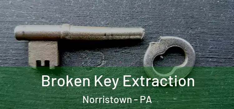 Broken Key Extraction Norristown - PA