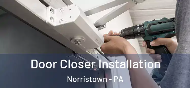  Door Closer Installation Norristown - PA