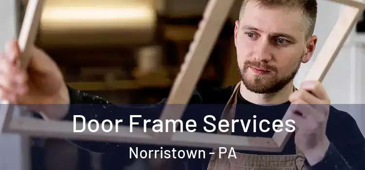 Door Frame Services Norristown - PA