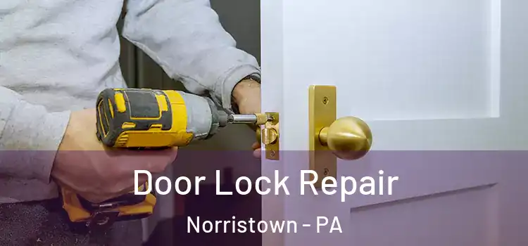 Door Lock Repair Norristown - PA