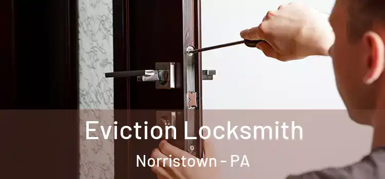  Eviction Locksmith Norristown - PA
