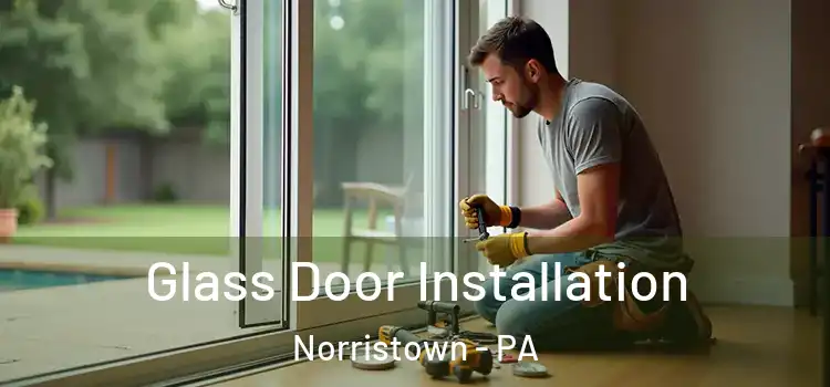 Glass Door Installation Norristown - PA