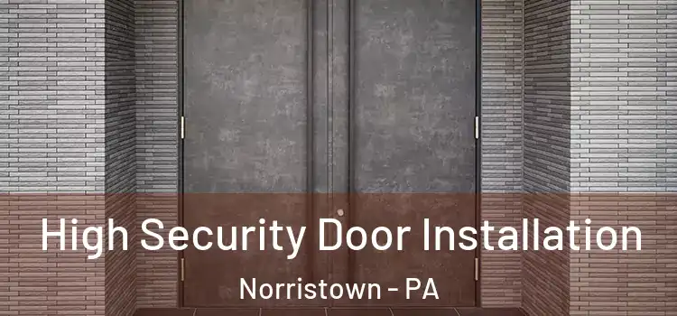 High Security Door Installation Norristown - PA