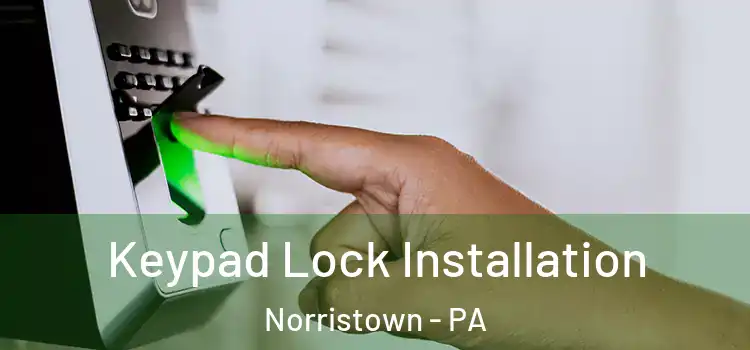  Keypad Lock Installation Norristown - PA