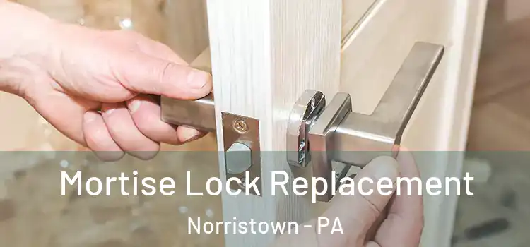  Mortise Lock Replacement Norristown - PA