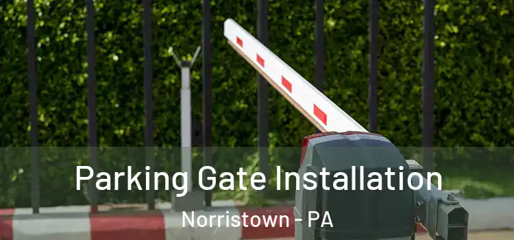 Parking Gate Installation Norristown - PA