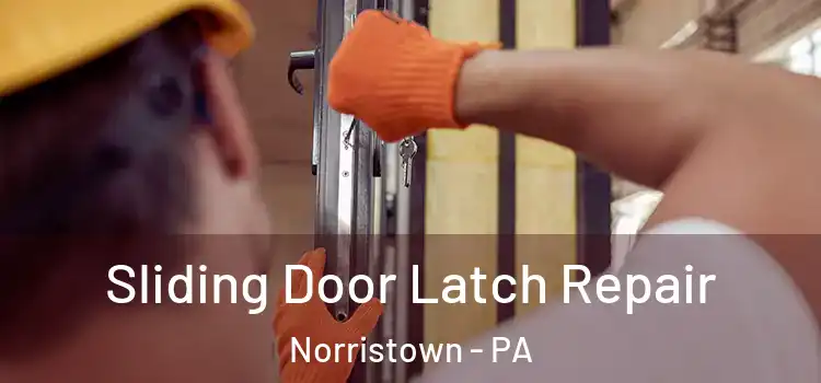 Sliding Door Latch Repair Norristown - PA