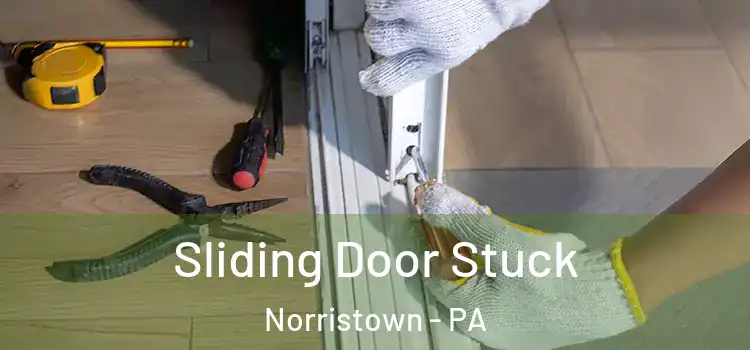 Sliding Door Stuck Norristown - PA