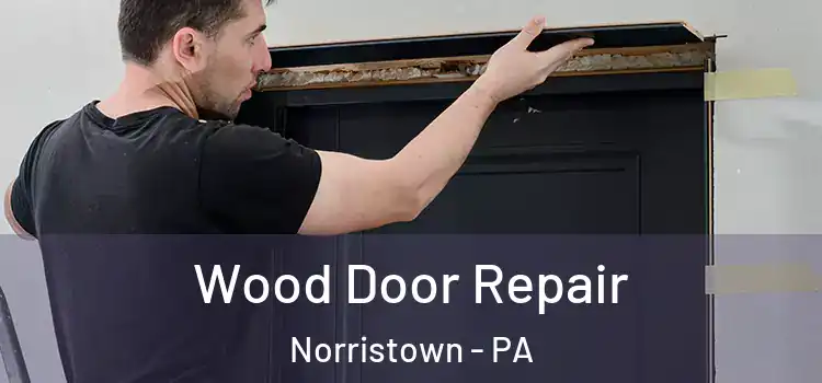Wood Door Repair Norristown - PA